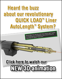 Heard the buzz about our revolutionary QUICK LOAD Liner AutoLength System?  Click here to watch our 3D animation.
